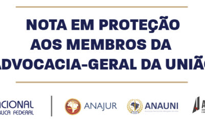 NOTA EM PROTEÇÃO AOS MEMBROS DA ADVOCACIA-GERAL DA UNIÃO