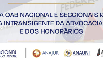 APOIO DA OAB NACIONAL E SECCIONAIS REFORÇA A DEFESA INTRANSIGENTE DA ADVOCACIA PÚBLICA E DOS HONORÁRIOS